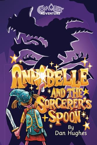 Annabelle and the Sorcerer's Spoon: A funny adventure story for kids 7-12 set in the world of CoraQuest. von Independently published