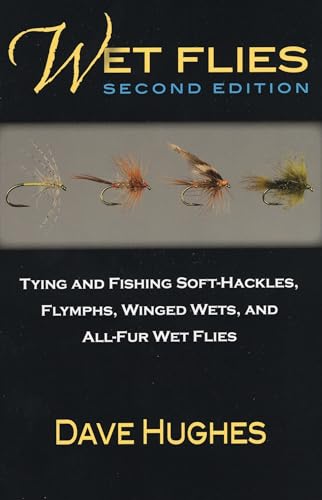 Wet Flies: Tying and Fishing Soft-Hackles, Flymphs, Winged Wets, and All-Fur Wets