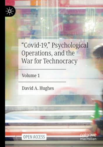 “Covid-19,” Psychological Operations, and the War for Technocracy: Volume 1 von Palgrave Macmillan