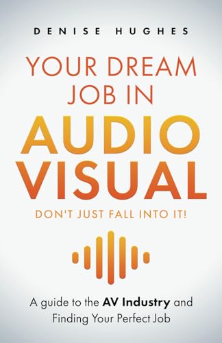 YOUR DREAM JOB IN AUDIOVISUAL - DON'T JUST FALL INTO IT: A guide to the AV Industry and Finding Your Perfect Job YOUR DREAM JOB IN AUDIOVISUAL - DON'T JUST FALL INTO IT: A guide to the AV Industry and Finding Your Perfect Job von Authors & Co.
