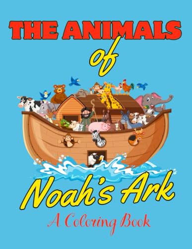 The Animals of Noah's Ark: A Coloring Book von Independently published