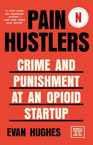 Pain Hustlers: Crime and Punishment at an Opioid Startup Originally published as The Hard Sell Pain Hustlers: Crime and Punishment at an Opioid Startup Originally published as The Hard Sell von Anchor Books