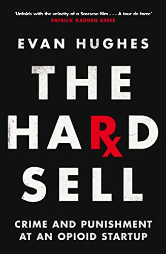 The Hard Sell: Crime and Punishment at an Opioid Startup von Picador