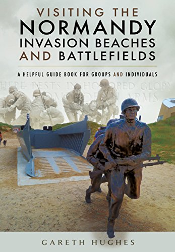 Visiting the Normandy Invasion Beaches and Battlefields: Battlefields Made Easy von PEN AND SWORD MILITARY