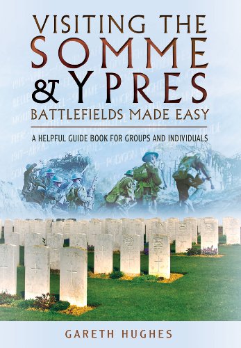 Visiting the Somme and Ypres: Battlefields Made Easy: A Helpful Guide Book for Groups and Individuals von Pen & Sword Military