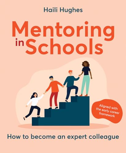 Mentoring in Schools: How to Become an Expert Colleague - Aligned with the Early Career Framework von Crown House Publishing
