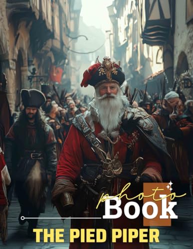 The Pied Piper Photo Book: Enchanting Illustrations Capturing The Timeless Tale Of A Fabled Musician And His Rats von Independently published