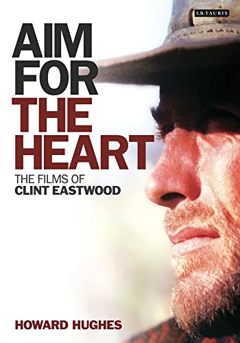 Aim for the Heart: The Films of Clint Eastwood Aim for the Heart: The Films of Clint Eastwood