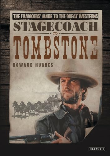 Stagecoach to Tombstone: The Filmgoers' Guide to the Great Westerns: The Filmgoer's Guide to Great Westerns von Bloomsbury