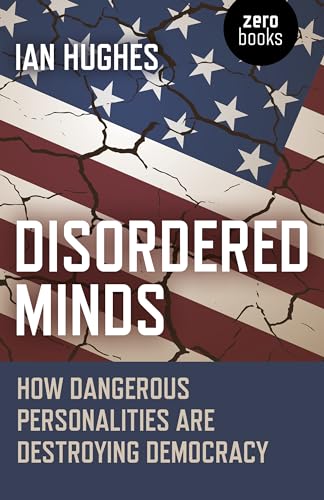 Disordered Minds: How Dangerous Personalities Are Destroying Democracy von Zero Books