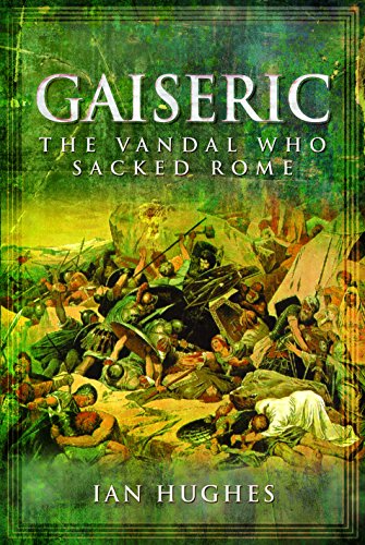 Gaiseric: The Vandal Who Sacked Rome: The Vandal Who Destroyed Rome von PEN AND SWORD MILITARY