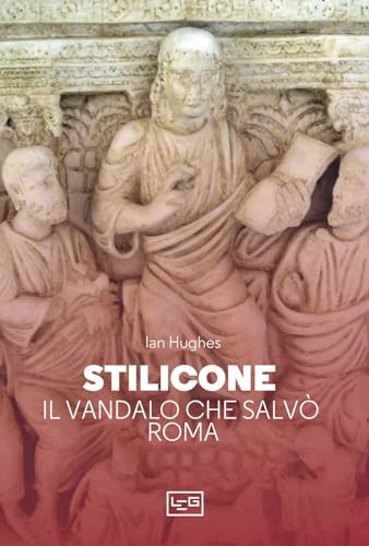 Stilicone. Il vandalo che salvò Roma (Le guerre)