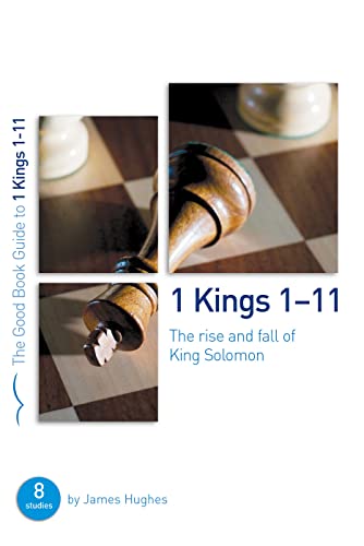 1 Kings 1-11: The Rise and Fall of King Solomon: 8 Studies for Individuals or Groups (Good Book Guides)