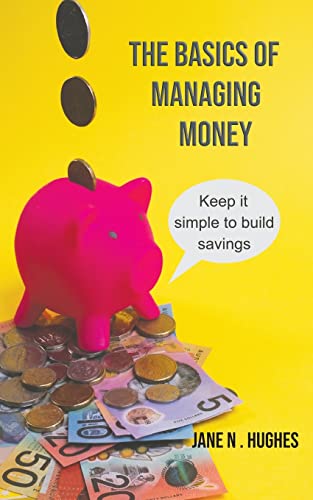 The Basics of Managing Money: Keep it simple to build savings von various Australia publishers