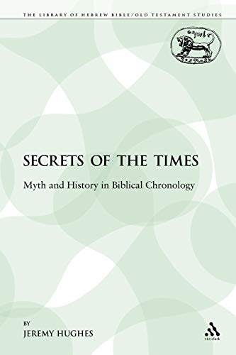 Secrets of the Times: Myth and History in Biblical Chronology (The Library of Hebrew Bible/Old Testament Studies: Journal for the Study of the Old Testament Supplement Series, 66, Band 66) von Sheffield Academic Press