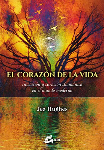 El corazón de la vida : iniciación y curación chamánica en el mundo moderno (Nagual)