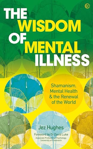 The Wisdom of Mental Illness: Shamanism, Mental Health & the Renewal of the World von Watkins Publishing