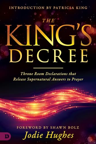 The King's Decree: Throne Room Declarations that Release Supernatural Answers to Prayer von Destiny Image