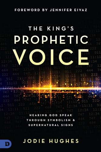 The King's Prophetic Voice: Hearing God Speak Through Symbolism and Supernatural Signs von Destiny Image Publishers