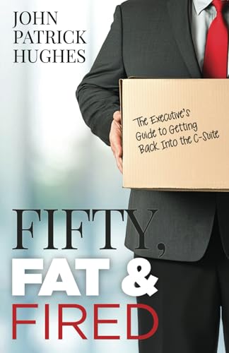 Fifty, Fat & Fired: The Executive’s Guide to Getting Back Into the C-Suite Fifty, Fat & Fired: The Executive’s Guide to Getting Back Into the C-Suite von LifeWise Books