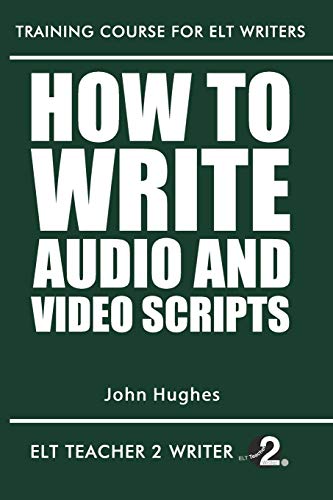 How To Write Audio And Video Scripts (Training Course For ELT Writers, Band 18)