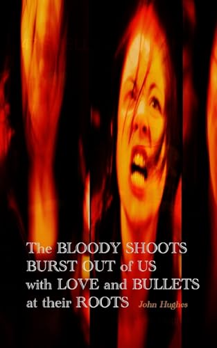 The Bloody Shoots Burst Out of Us with Love and Bullets at their Root The Bloody Shoots Burst Out of Us with Love and Bullets at their Root von Blurb