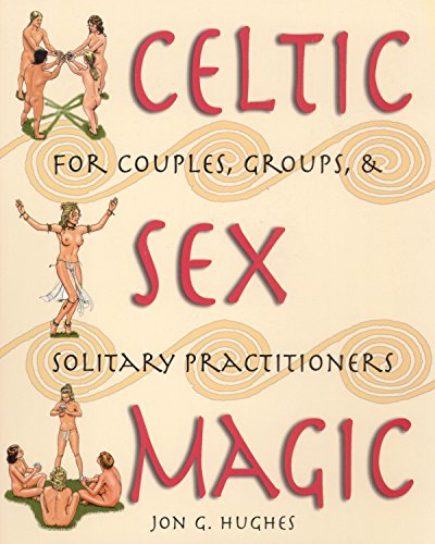 Celtic Sex Magic: For Couples, Groups, and Solitary Practitioners von Destiny Books