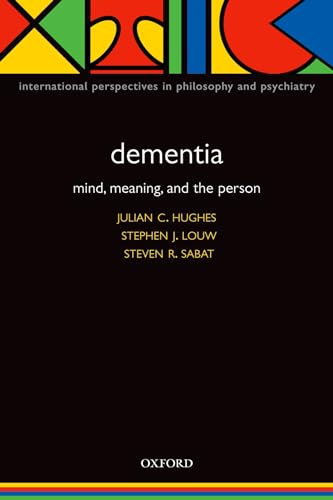 Dementia: Mind, Meaning, and the Person (International Perspectives in Philosophy and Psychiatry)