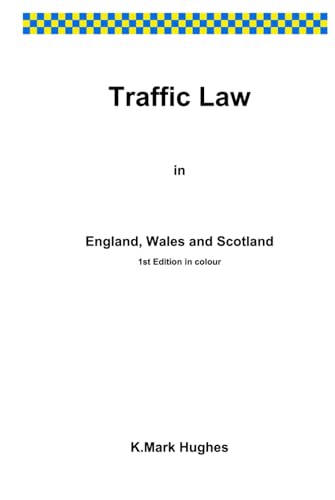 Traffic Law in England, Wales and Scotland: 1st Edition in colour von Independently published