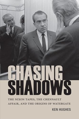 Chasing Shadows: The Nixon Tapes, the Chennault Affair, and the Origins of Watergate (Miller Center Studies on the Presidency)