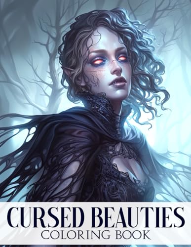 Cursed Beauties Coloring Book: Haunted Beauty Coloring Pages With Mystical Goddesses, Dark Forests, and Tattered Gowns of Power and Mystery