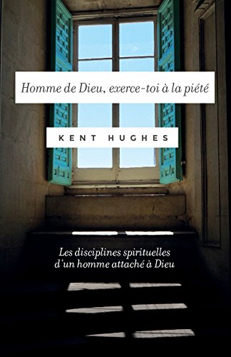 Homme de Dieu, exerce-toi à la piété: (Disciplines of a godly man) Les disciplines spirituelles d'un homme attaché à Dieu von Editions Cruciforme
