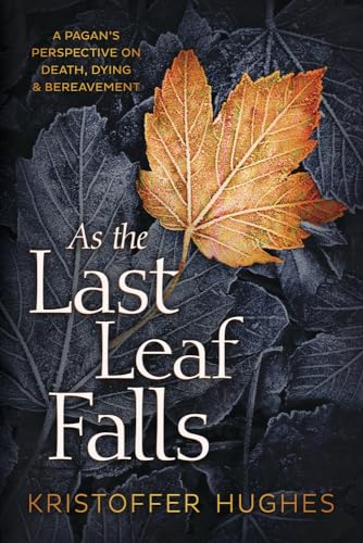 As the Last Leaf Falls: A Pagan's Perspective on Death, Dying & Bereavement von Llewellyn Publications