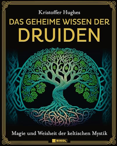 Das geheime Wissen der Druiden: Magie und Weisheit der keltischen Mystik