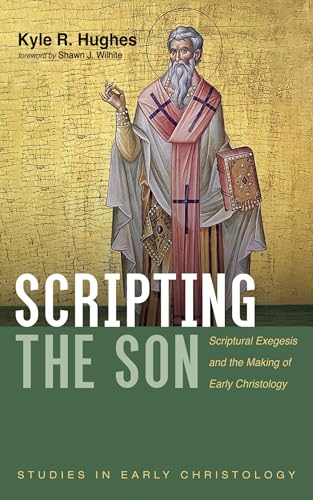 Scripting the Son: Scriptural Exegesis and the Making of Early Christology (Studies in Early Christology) von Cascade Books