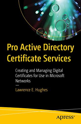Pro Active Directory Certificate Services: Creating and Managing Digital Certificates for Use in Microsoft Networks von Apress