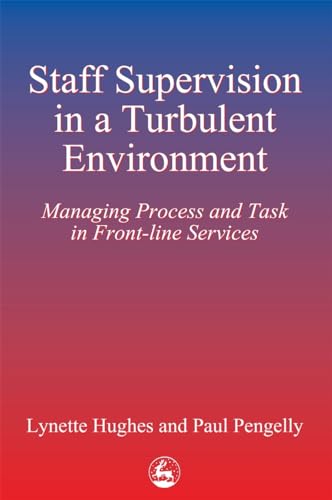 Staff Supervision in a Turbulent Environment: Managing Process and Task in Front-line Services von Jessica Kingsley Publishers