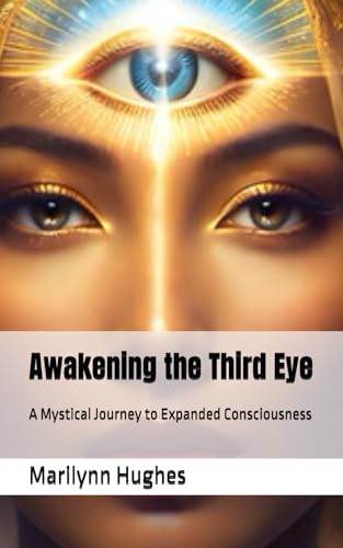 Awakening the Third Eye: A Mystical Journey to Expanded Consciousness (The Complete Out-of-Body Travel Guides: A Journey to Mystical Awakening, Band 6) von Independently published