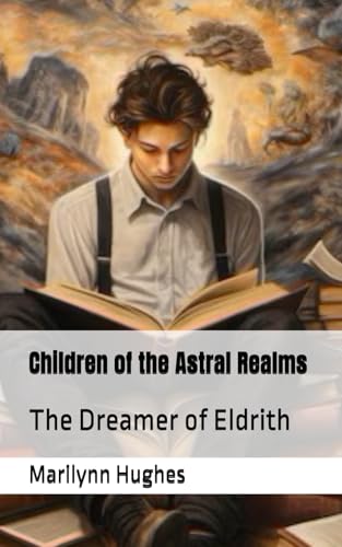 Children of the Astral Realms: The Dreamer of Eldrith (The Complete Out-of-Body Travel Guides: A Journey to Mystical Awakening, Band 2) von Independently published