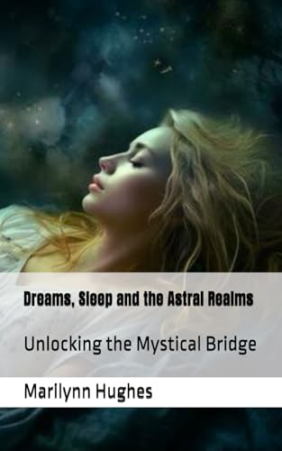 Dreams, Sleep and the Astral Realms: Unlocking the Mystical Bridge (The Complete Out-of-Body Travel Guides: A Journey to Mystical Awakening, Band 4) von Independently published
