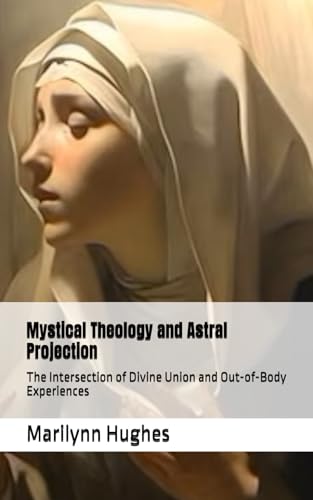 Mystical Theology and Astral Projection: The Intersection of Divine Union and Out-of-Body Experiences (The Complete Out-of-Body Travel Guides: A Journey to Mystical Awakening, Band 28) von Independently published
