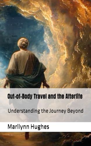 Out-of-Body Travel and the Afterlife: Understanding the Journey Beyond (The Complete Out-of-Body Travel Guides: A Journey to Mystical Awakening, Band 3) von Independently published