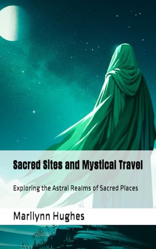 Sacred Sites and Mystical Travel: Exploring the Astral Realms of Sacred Places (The Complete Out-of-Body Travel Guides: A Journey to Mystical Awakening, Band 17) von Independently published