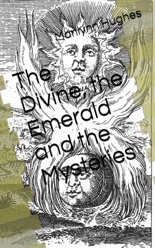 The Divine, the Emerald and the Mysteries: A Comparative Analysis of the Writings of Hermes Trismegistus and Marilynn Hughes von Independently published