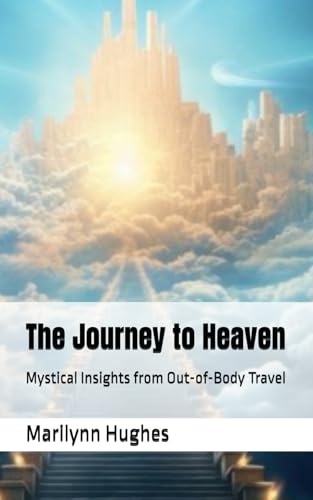 The Journey to Heaven: Mystical Insights from Out-of-Body Travel (The Complete Out-of-Body Travel Guides: A Journey to Mystical Awakening, Band 27) von Independently published