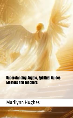 Understanding Angels, Spiritual Guides, Masters and Teachers (The Complete Out-of-Body Travel Guides: A Journey to Mystical Awakening, Band 14) von Independently published
