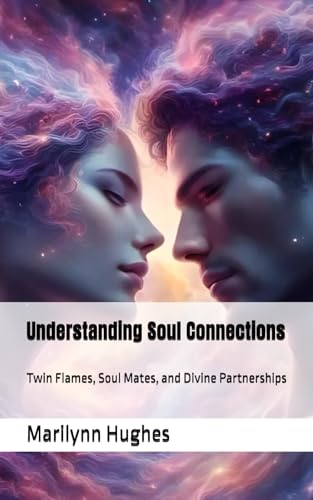 Understanding Soul Connections: Twin Flames, Soul Mates, and Divine Partnerships (The Complete Out-of-Body Travel Guides: A Journey to Mystical Awakening, Band 13) von Independently published
