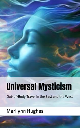 Universal Mysticism: Out-of-Body Travel in the East and the West (The Complete Out-of-Body Travel Guides: A Journey to Mystical Awakening, Band 22) von Independently published