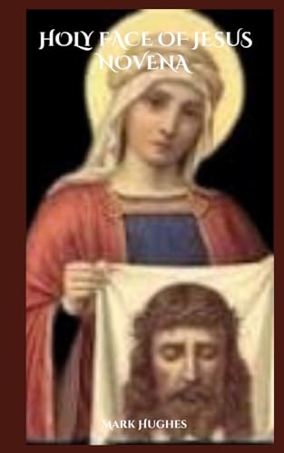 Holy Face of Jesus Novena: Prayers, Reflections and Manual of the Holy Face of Jesus von Independently published