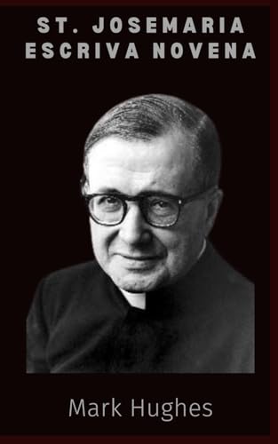 St. Josemaria Escriva Novena: Spirituality and Nine Day Novena Prayers to St. Josemaria Escriva St. Josemaria Escriva Novena: Spirituality and Nine Day Novena Prayers to St. Josemaria Escriva